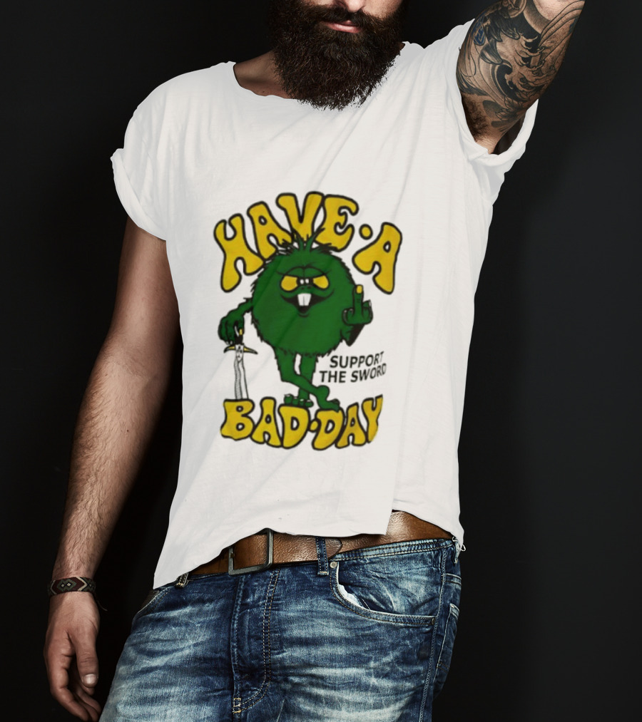 Have A Bad Day Support The Sword Furry Creature Middle Finger T-Shirt