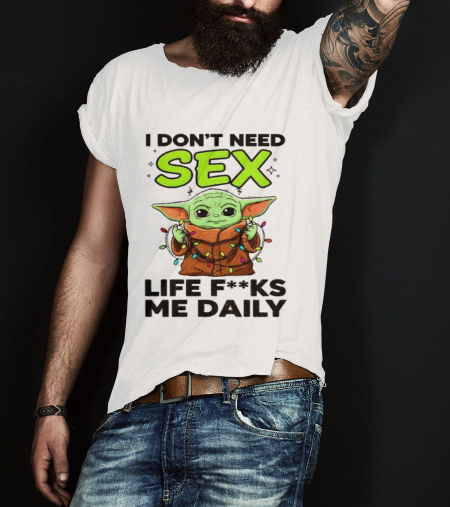 I Dont Need Sex Life F***s Me Daily Baby Yoda Christmas Lights T-Shirt