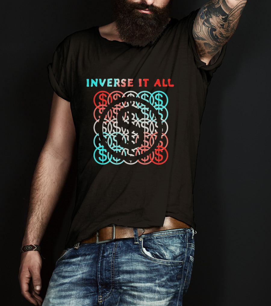 Inverse It All Dollar Sign Money Currency T-Shirt