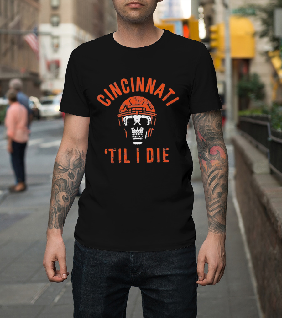 Cincinnati Til I Die Football Skull Helmet T-Shirt