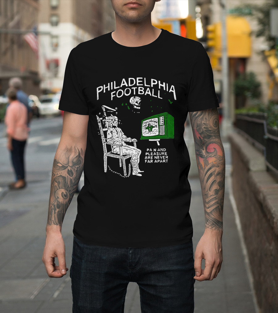Philadelphia Football Touchdown Pain And Pleasure Are Never Far Apart T-Shirt