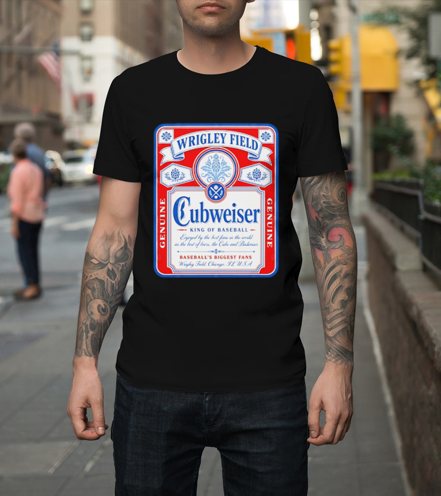Wrigley Field Cubweiser King Of Baseball Genuine Chicago Cubs Fans T-Shirt