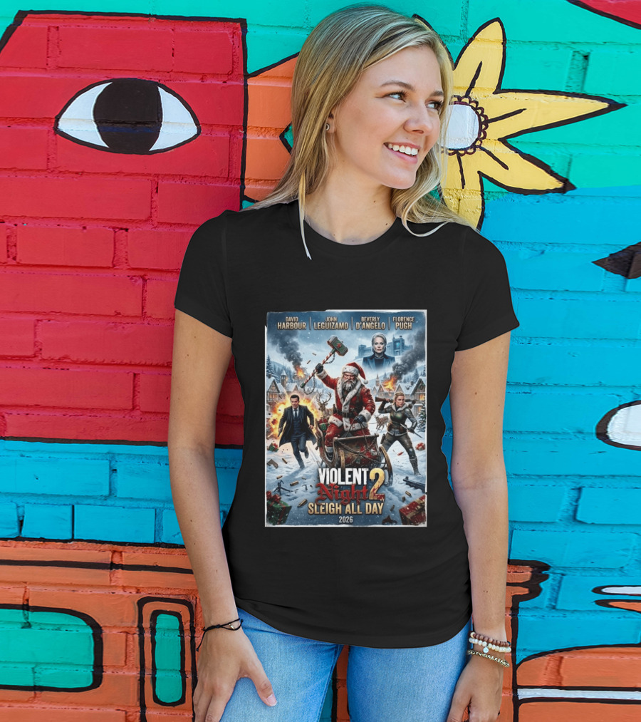 Violent Night 2 Sleigh All Day David Harbour John Leguizamo Beverly D'Angelo Florence Pugh 2026 Christmas T-Shirt