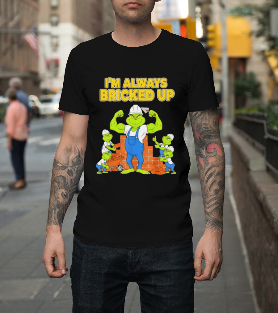 I'm Always Bricked Up Grinch Strong Construction Worker T-Shirt