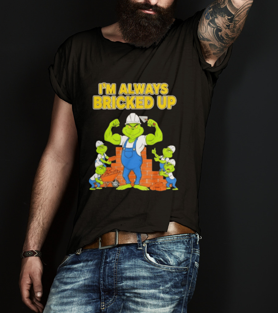 I'm Always Bricked Up Grinch Strong Construction Worker T-Shirt