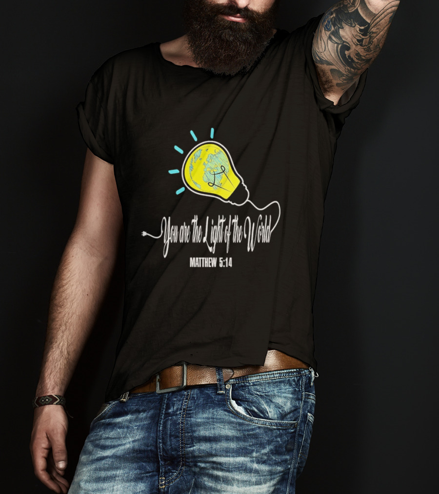 You Are The Light Of The World Matthew 5:14 Lightbulb Globe T-Shirt