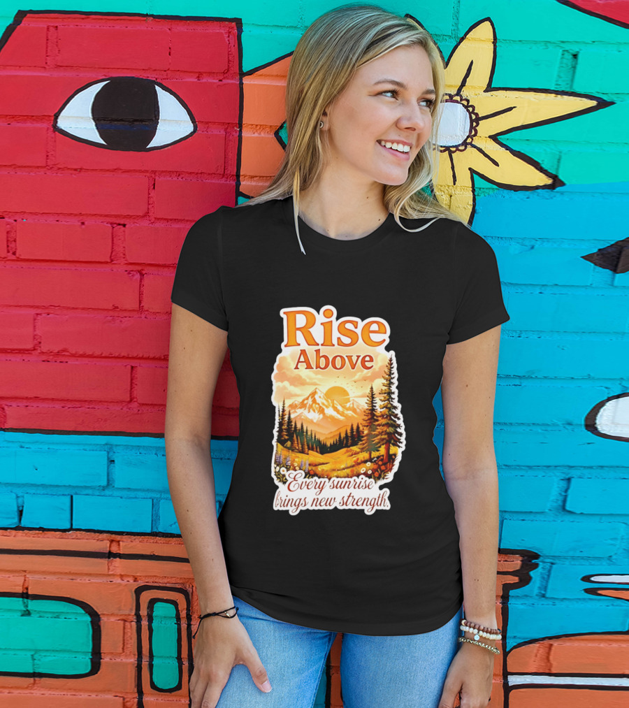 Rise Above Every Sunrise Brings New Strength Scenic Mountain Landscape T-Shirt