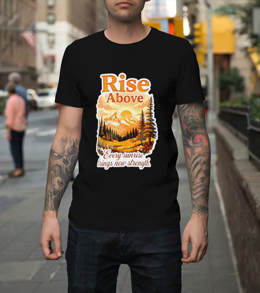 Rise Above Every Sunrise Brings New Strength Scenic Mountain Landscape T-Shirt
