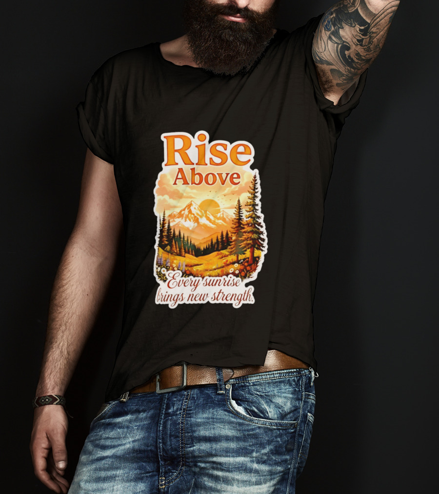 Rise Above Every Sunrise Brings New Strength Scenic Mountain Landscape T-Shirt