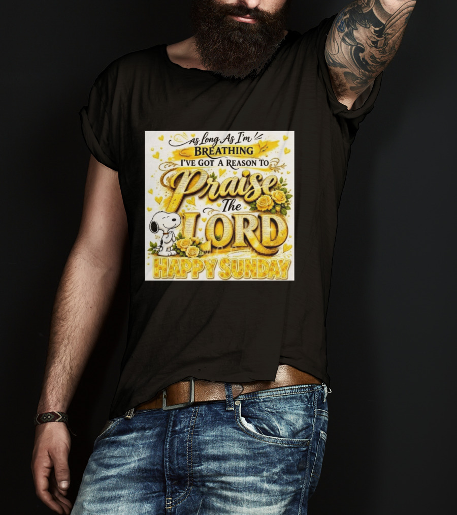 As Long As I'm Breathing I've Got A Reason To Praise The Lord Happy Sunday Snoopy T-Shirt