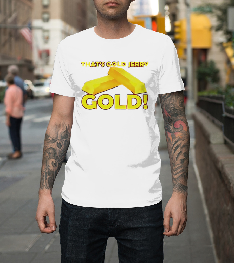 That's Gold Jerry Gold Bars T-Shirt