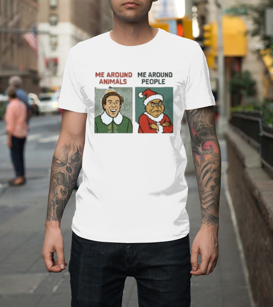 Elf Me Around Animals Grinch Me Around People Christmas Character Humor T-Shirt