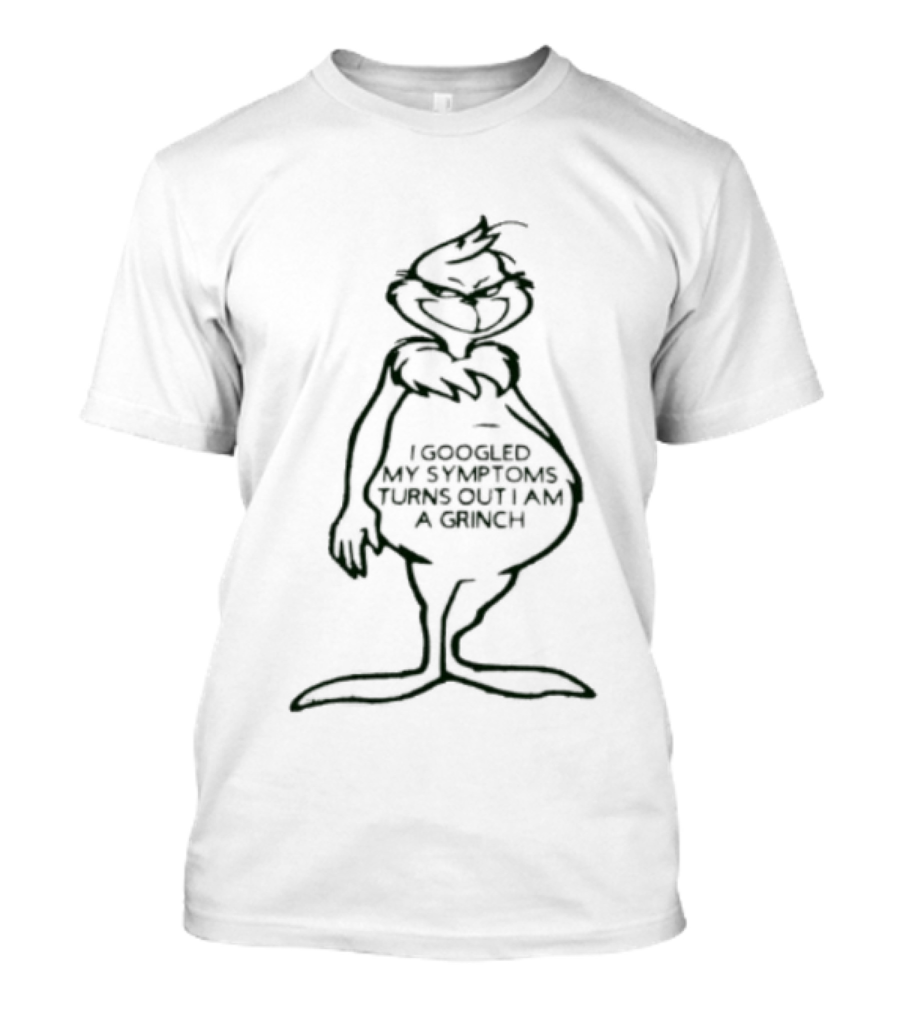 I Googled My Symptoms Turns Out I Am A Grinch Funny Holiday Humor T-Shirt