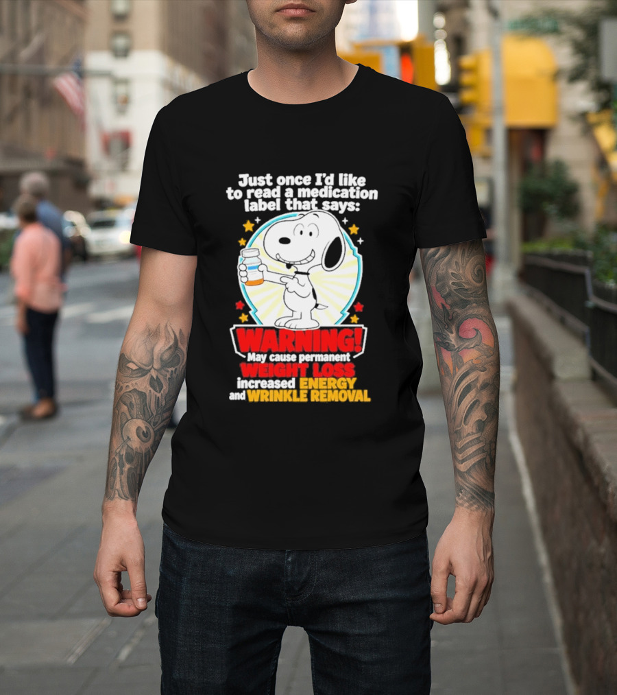 Snoopy Beagle Just Once I'd Like To Read A Medication Label That Says Warning Weight Loss Increased Energy Wrinkle Removal T-Shirt