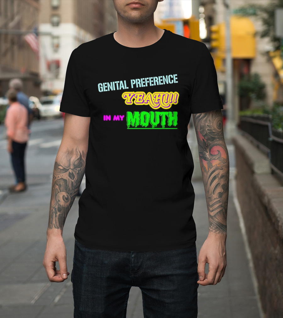 Genital Preference Yeah In My Mouth Humor T-Shirt