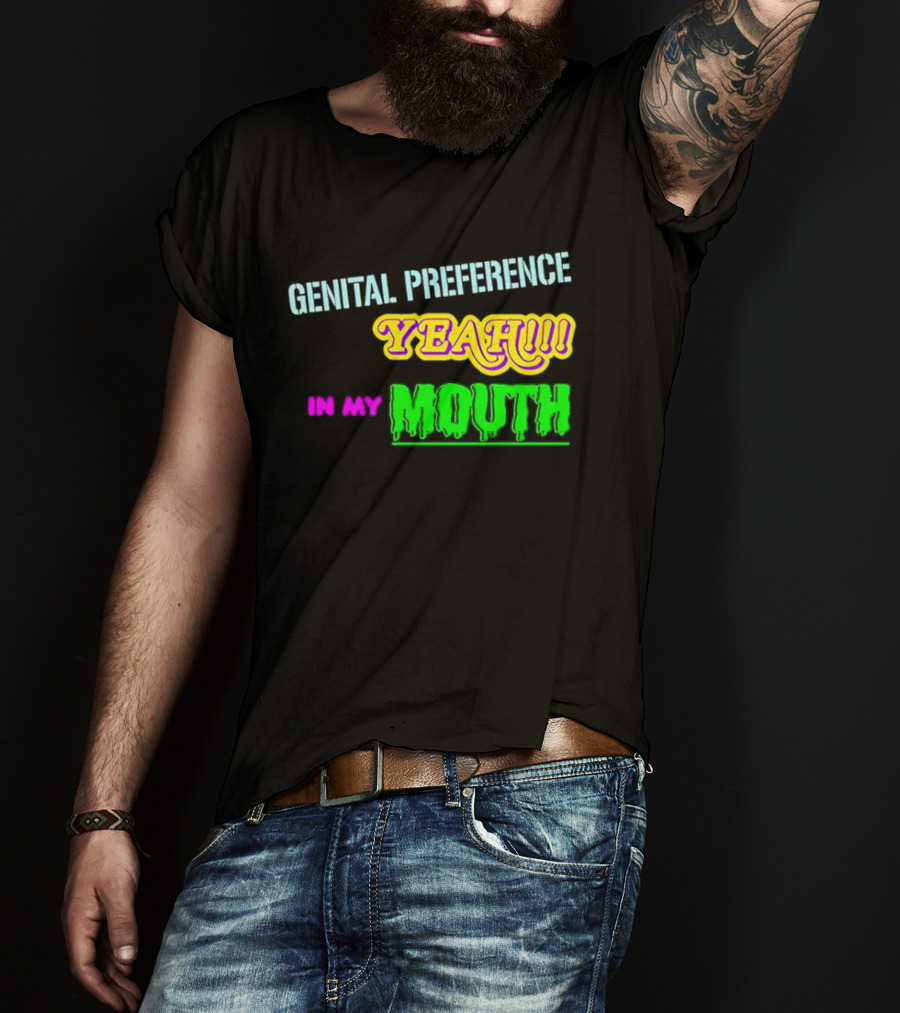 Genital Preference Yeah In My Mouth Humor T-Shirt