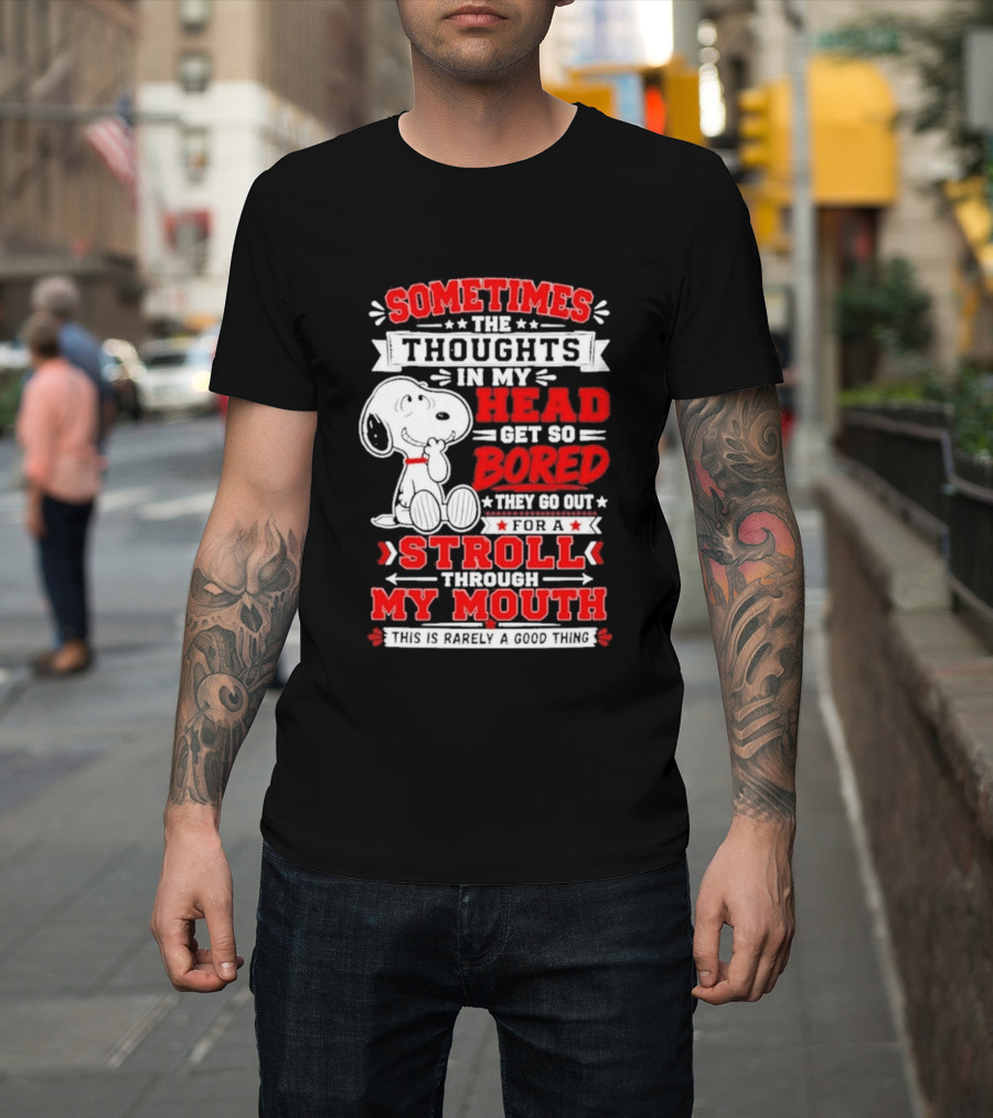 Snoopy Peanuts Dog Sometimes The Thoughts In My Head Get So Bored They Stroll Through My Mouth T-Shirt