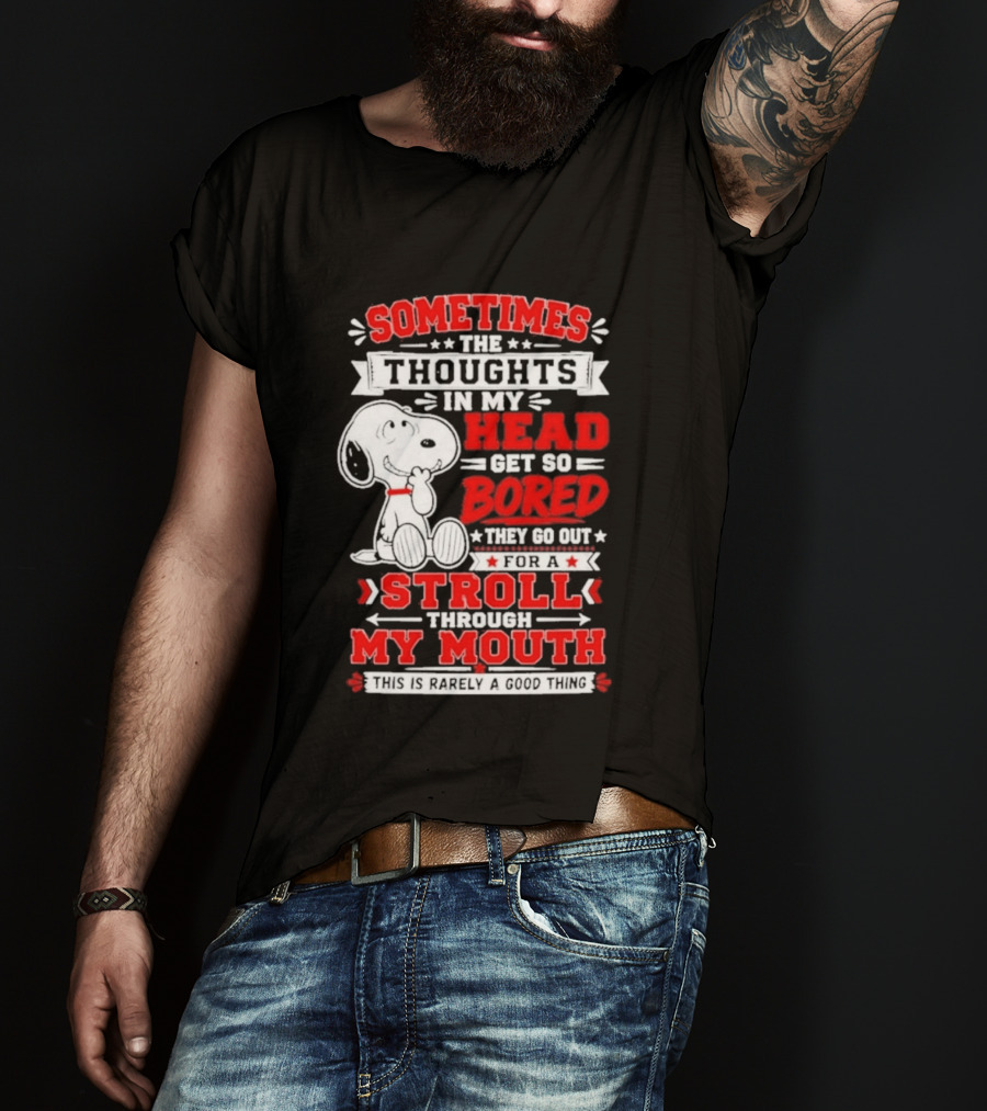 Snoopy Peanuts Dog Sometimes The Thoughts In My Head Get So Bored They Stroll Through My Mouth T-Shirt