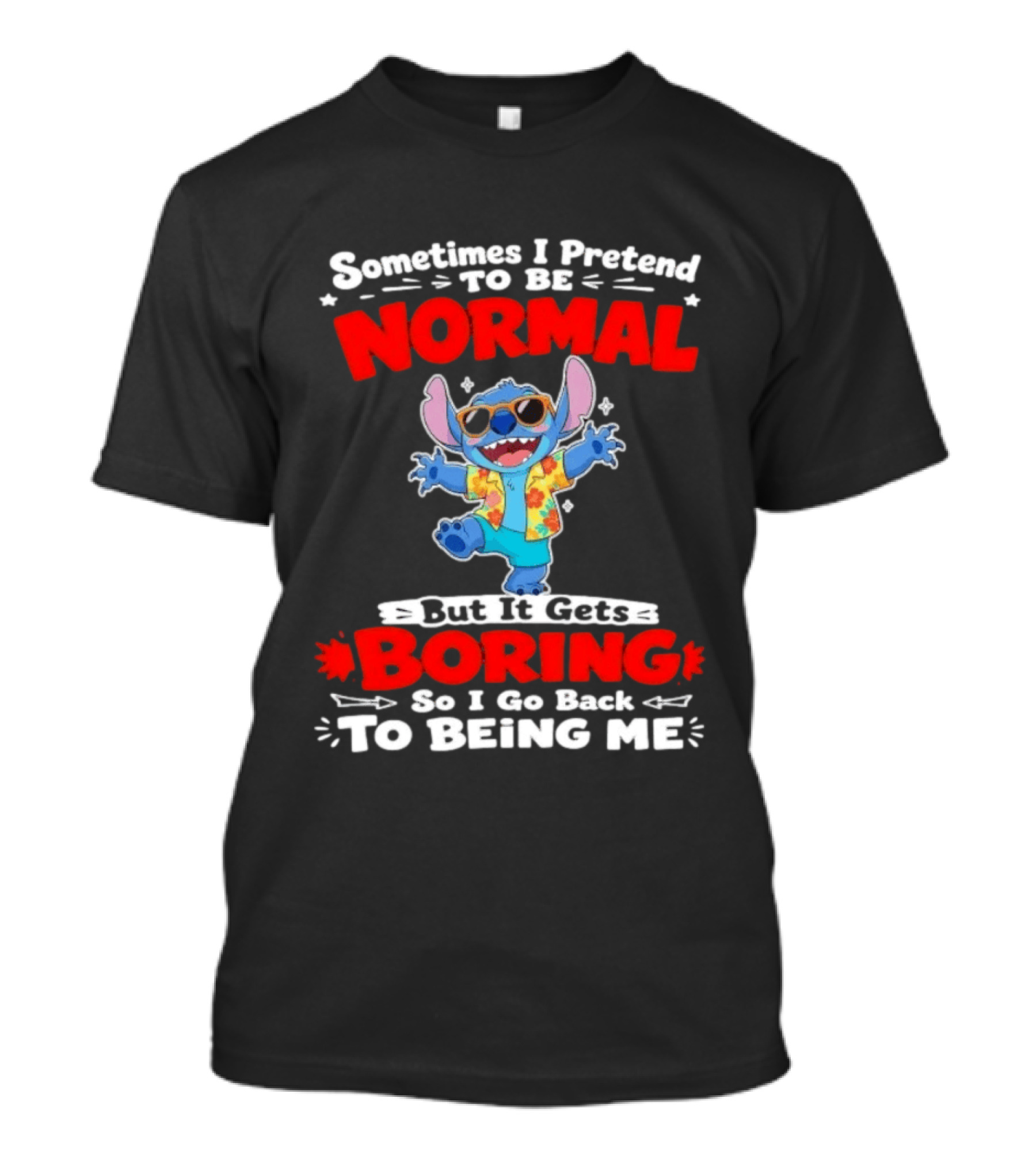 Stitch Sometimes I Pretend To Be Normal But It Gets Boring So I Go Back To Being Me T-Shirt