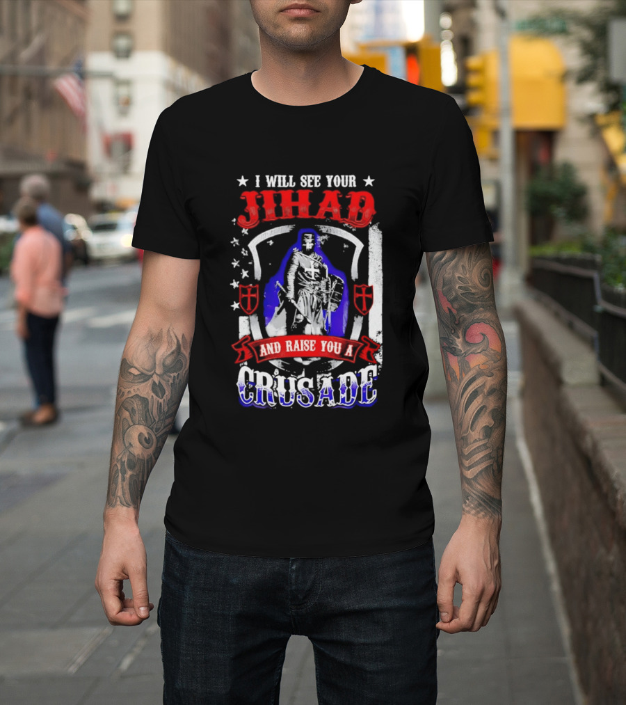 I Will See Your Jihad And Raise You A Crusade Knight Shield Banner T-Shirt