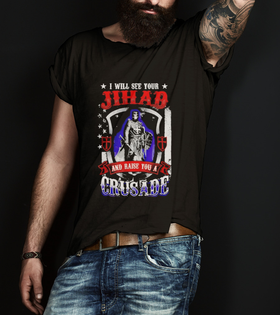 I Will See Your Jihad And Raise You A Crusade Knight Shield Banner T-Shirt