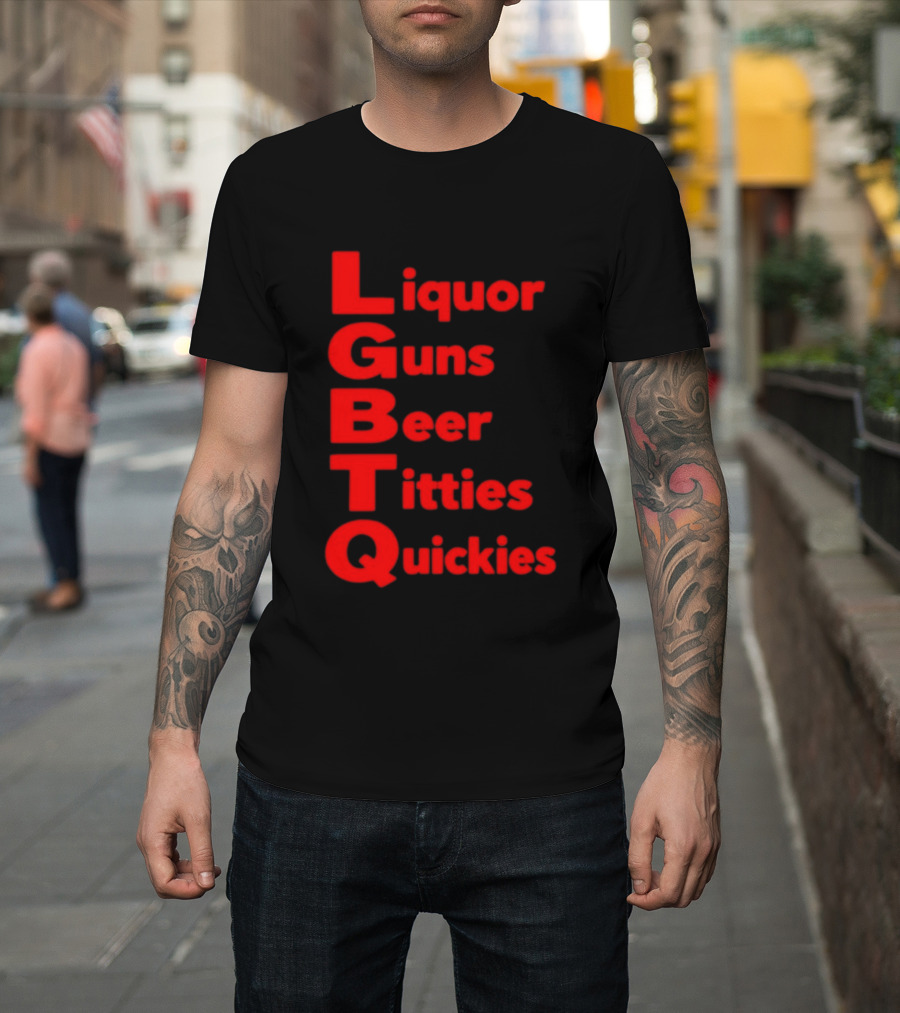 Liquor Guns Beer Titties Quickies LGBT Acronym Humor T-Shirt