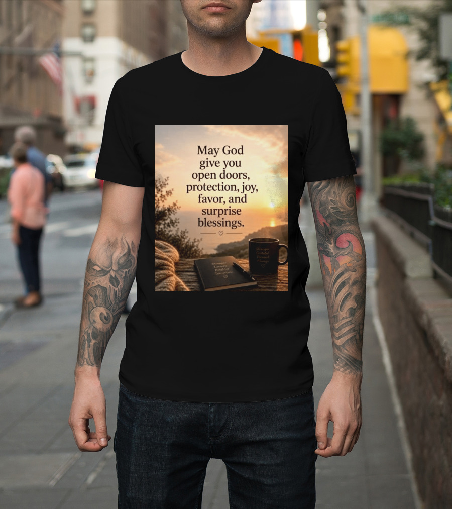 May God Give You Open Doors Protection Joy Favor Surprise Blessings Inspirational Message T-Shirt