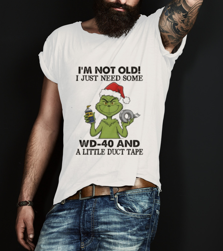 Grinch Christmas I'm Not Old I Just Need Some WD 40 And A Little Duct Tape 40 T-Shirt
