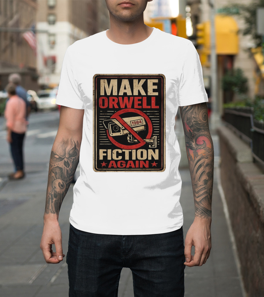 Make Orwell Fiction Again 1984 Surveillance Camera Distressed T-Shirt