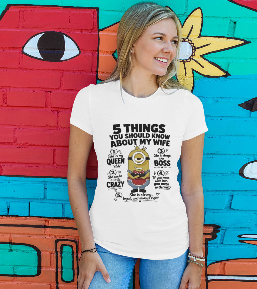 5 Things You Should Know About My Wife Minion Queen Boss Crazy T-Shirt