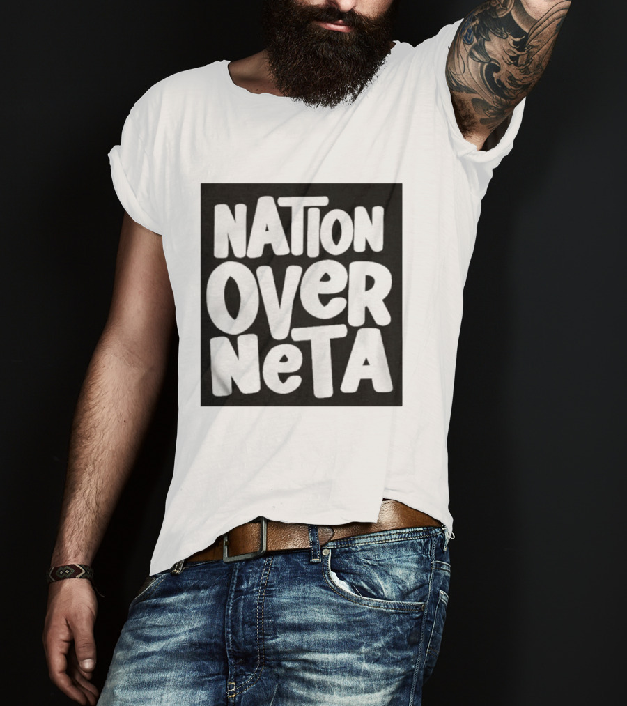 Nation Over Neta Politics Nationalism Prioritizing Country Above Leaders T-Shirt