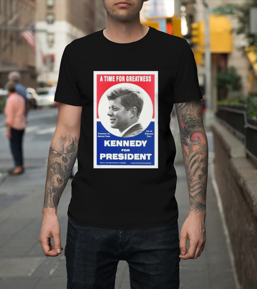 A Time For Greatness Kennedy For President 1960 Strengthen The American Fabric Join The Democratic Party T-Shirt