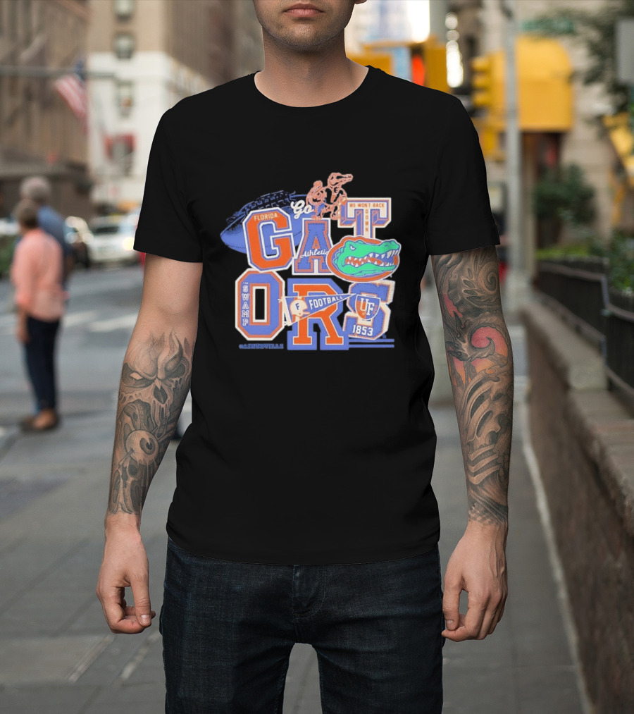 Florida Gators Go Football 1853 Swamp UF We Won't Back Down T-Shirt