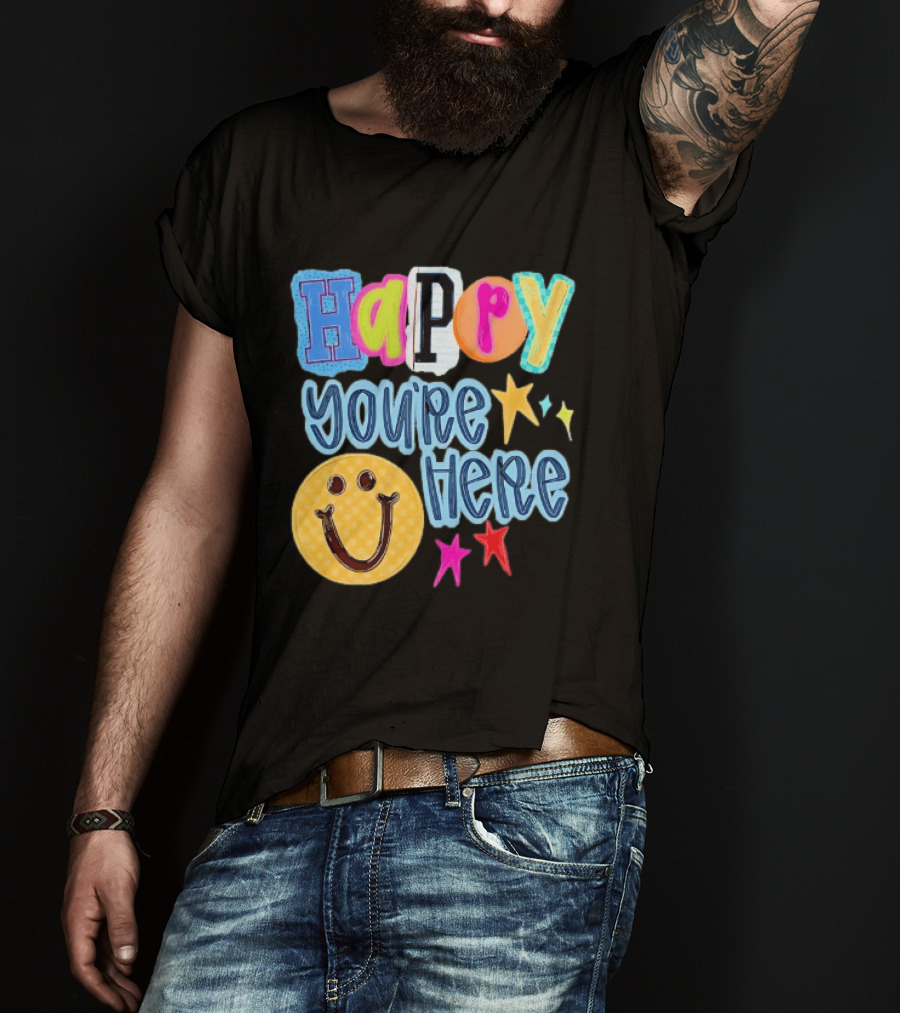 Happy You're Here Smiley Face Positive Vibes Colorful Stars T-Shirt