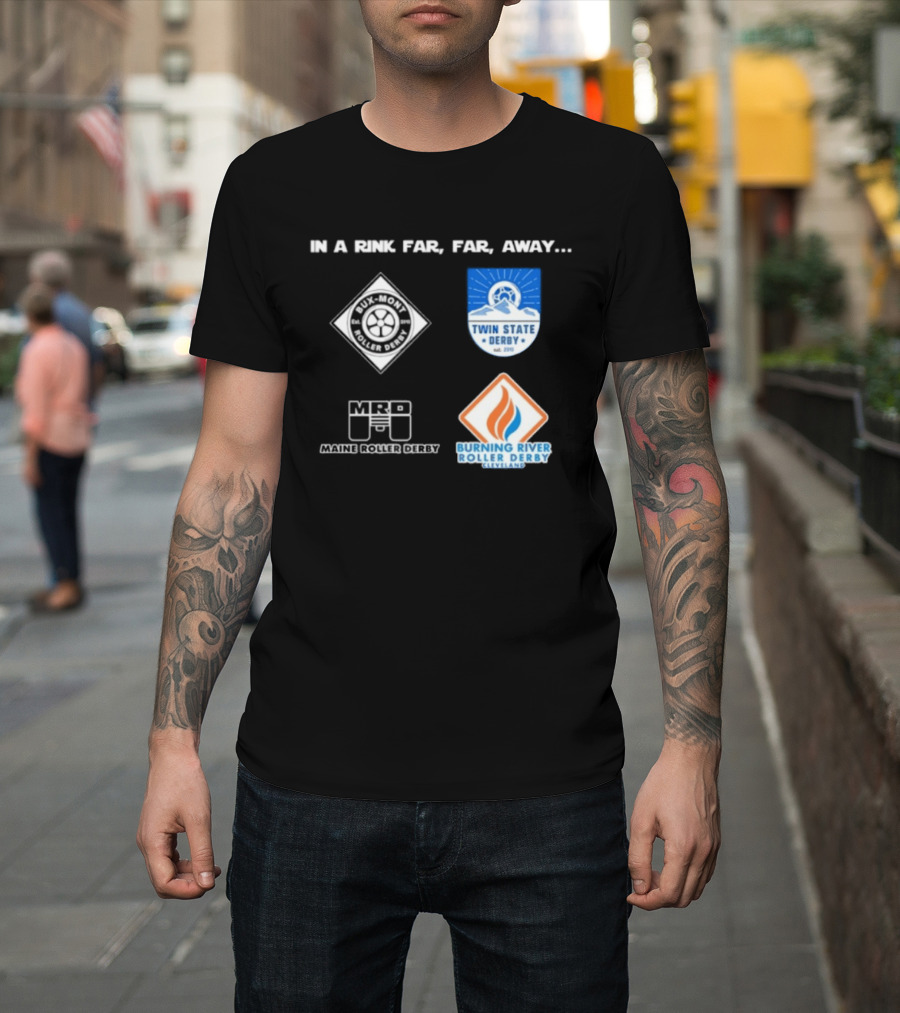 In A Rink Far Far Away Twin State Derby Maine Roller Derby Burning River Roller Derby T-Shirt
