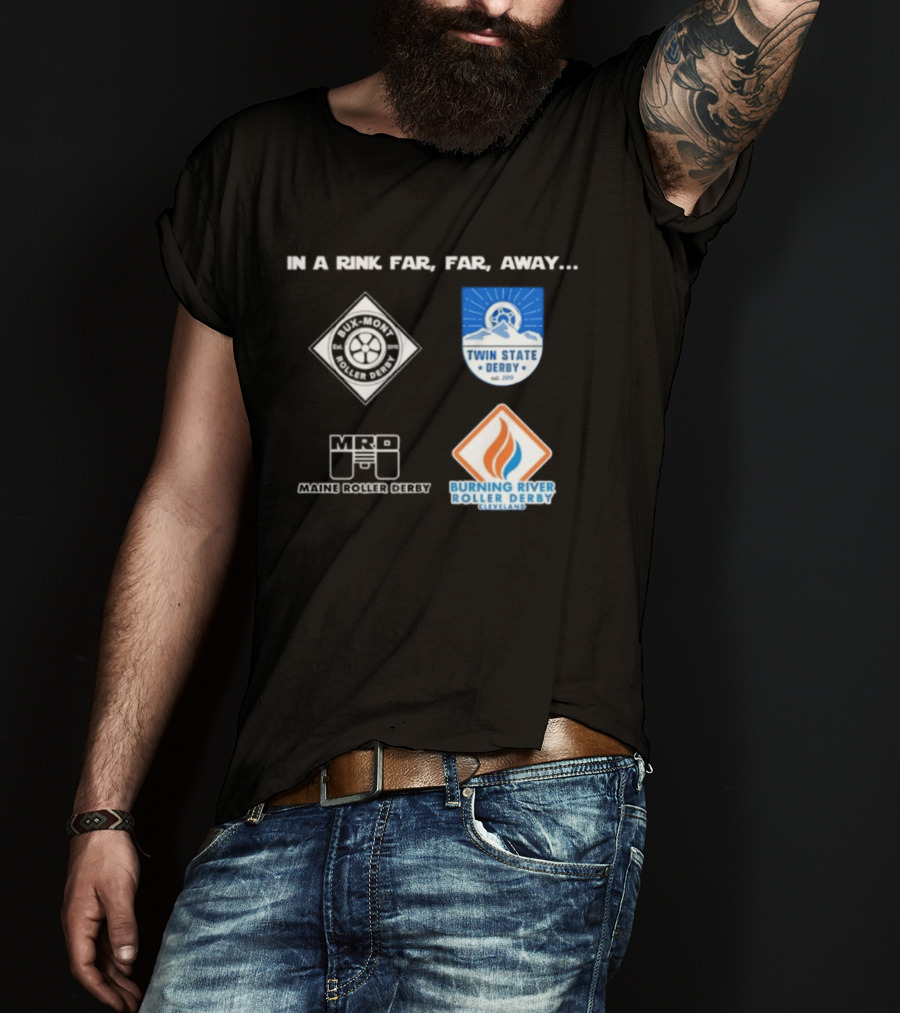 In A Rink Far Far Away Twin State Derby Maine Roller Derby Burning River Roller Derby T-Shirt