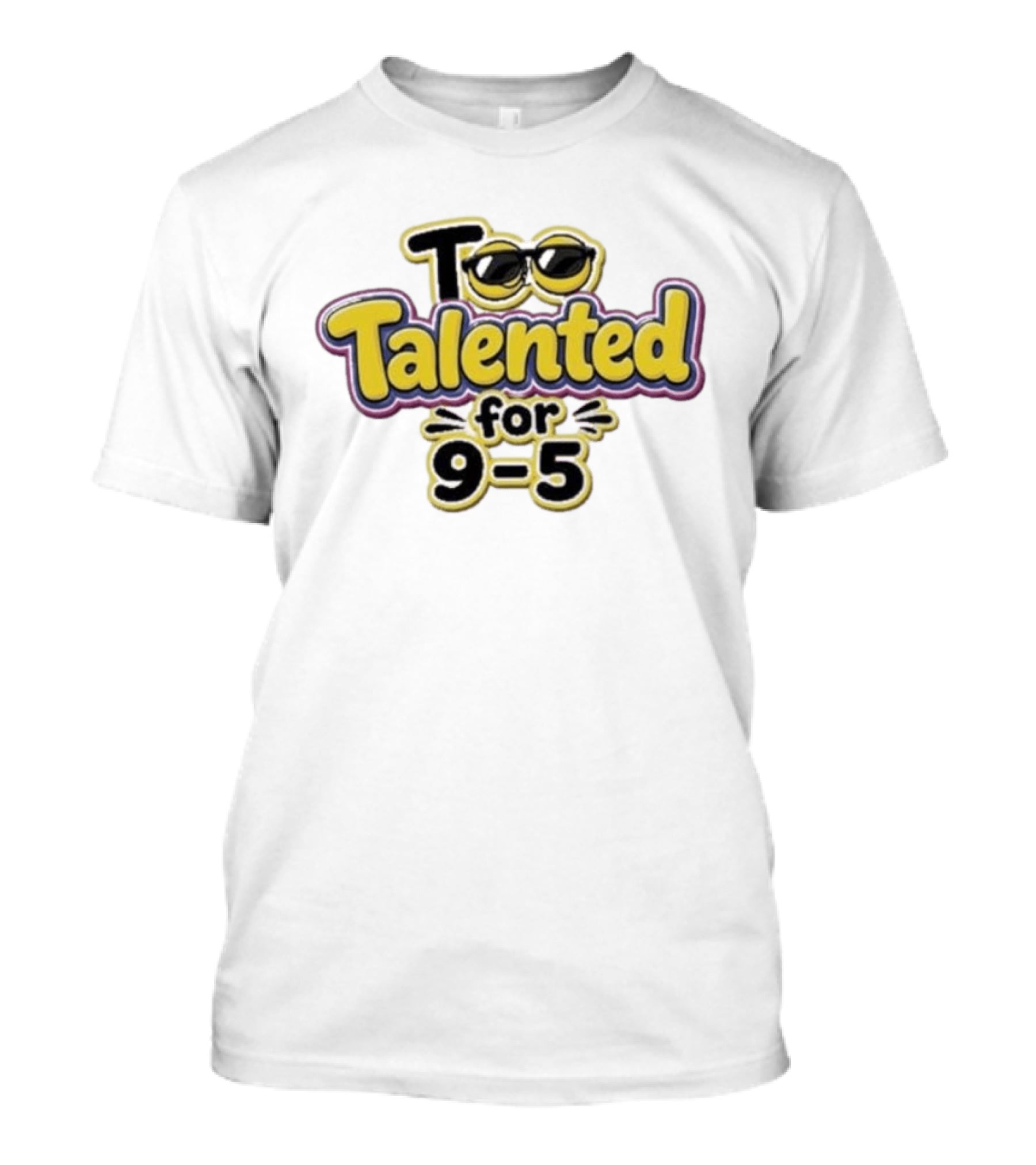 Too Talented For 9 5 Sunglasses T-Shirt