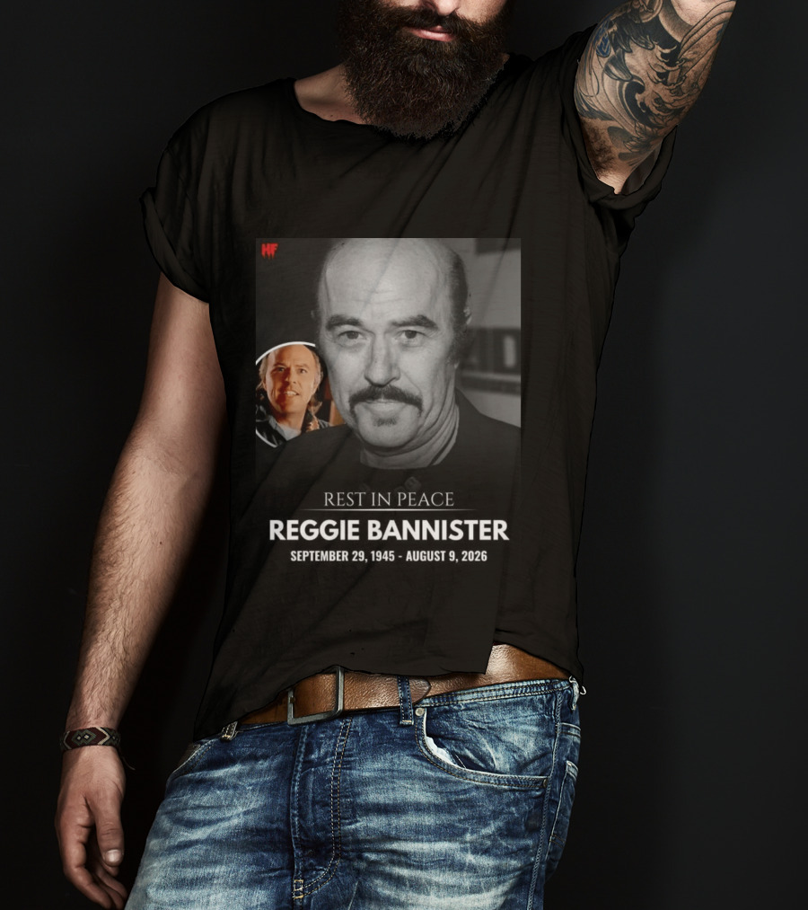 Rest In Peace Reggie Bannister September 29 1945 August 9 2026 HF T-Shirt