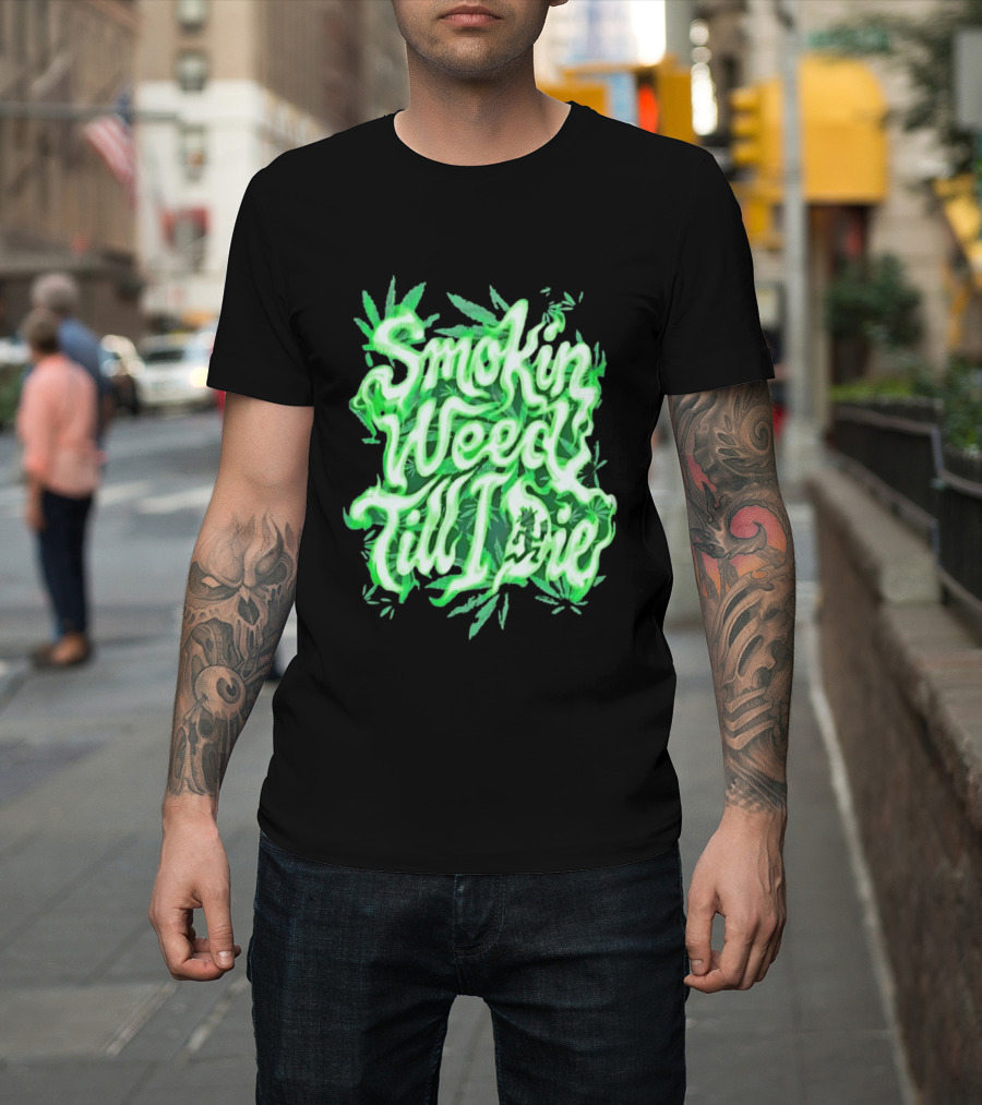 Smokin Weed Till I Die Cannabis Marijuana Leaf Glow T-Shirt