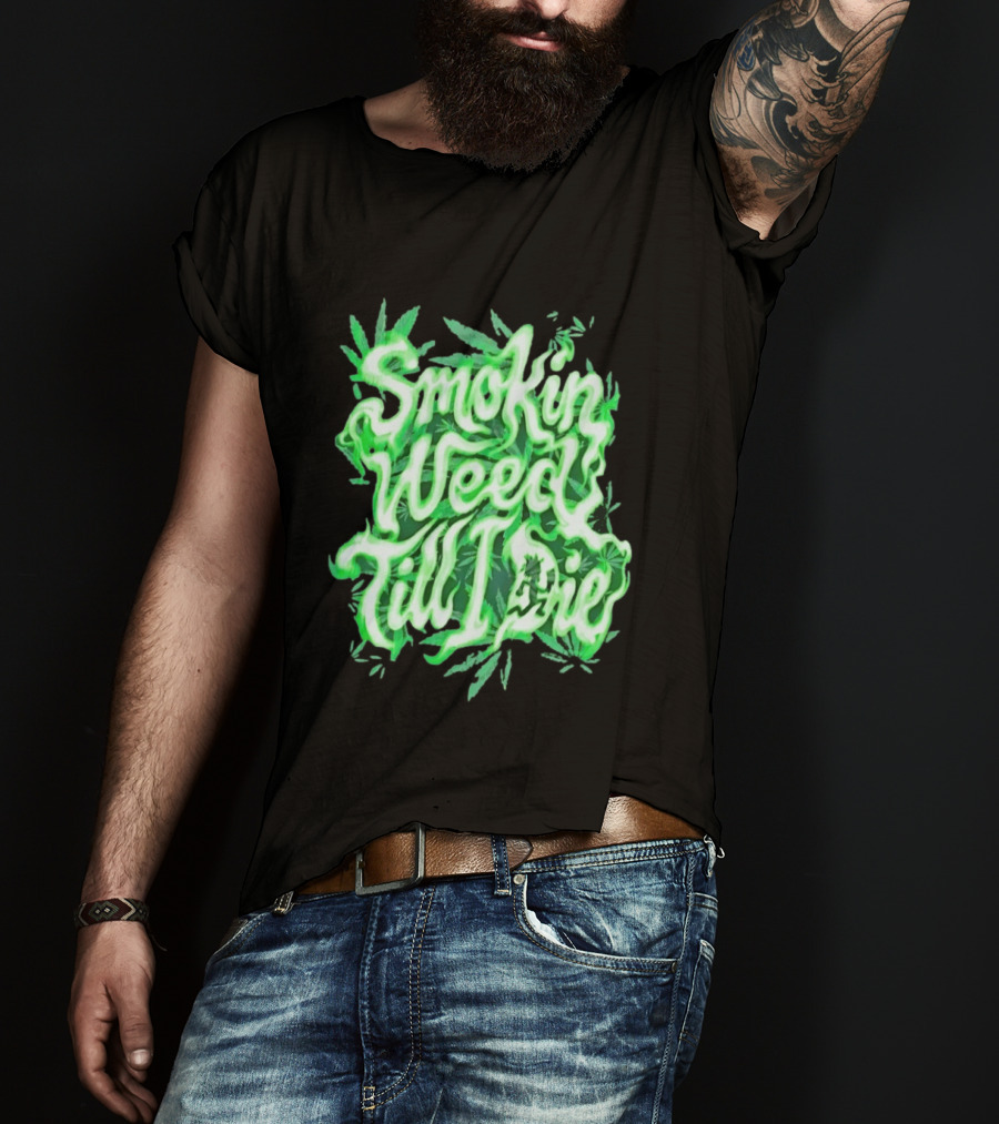Smokin Weed Till I Die Cannabis Marijuana Leaf Glow T-Shirt