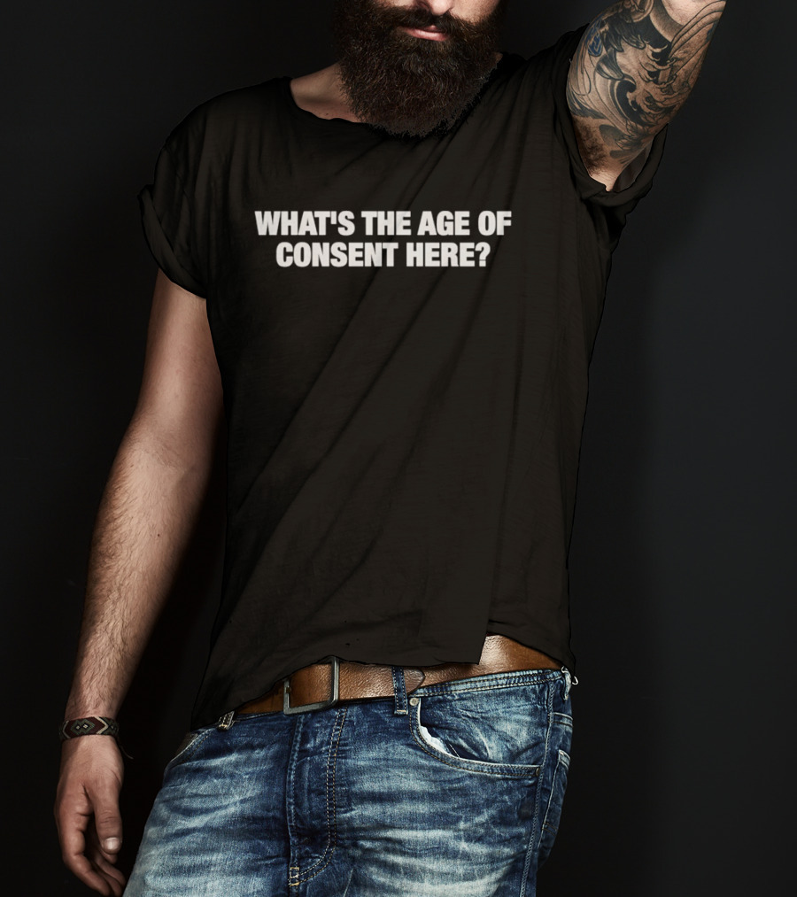 What's The Age Of Consent Here Question T-Shirt