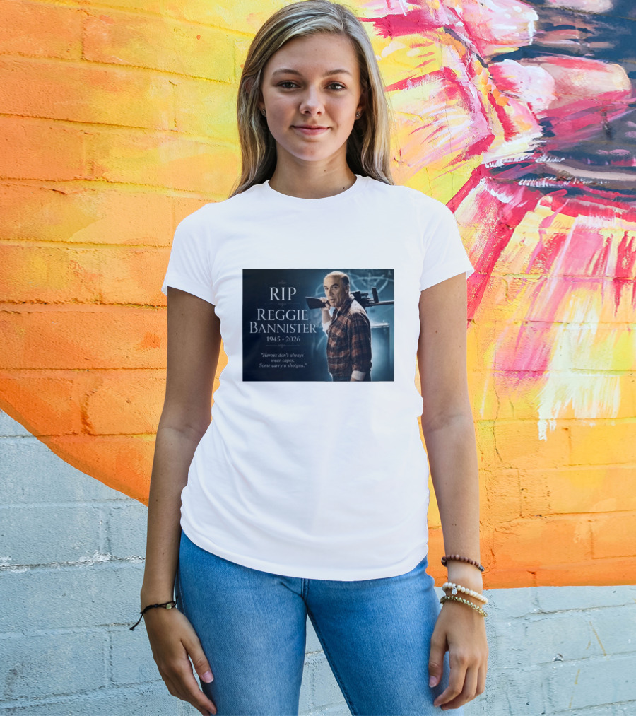 RIP Reggie Bannister 1945 2026 Heroes Don't Always Wear Capes Some Carry A Shotgun T-Shirt