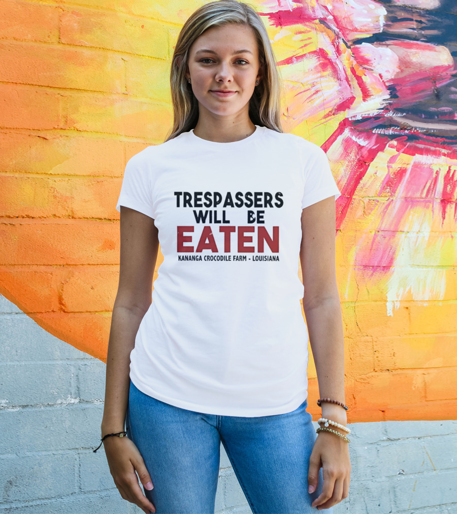 Trespassers Will Be Eaten Kananga Crocodile Farm Louisiana T-Shirt