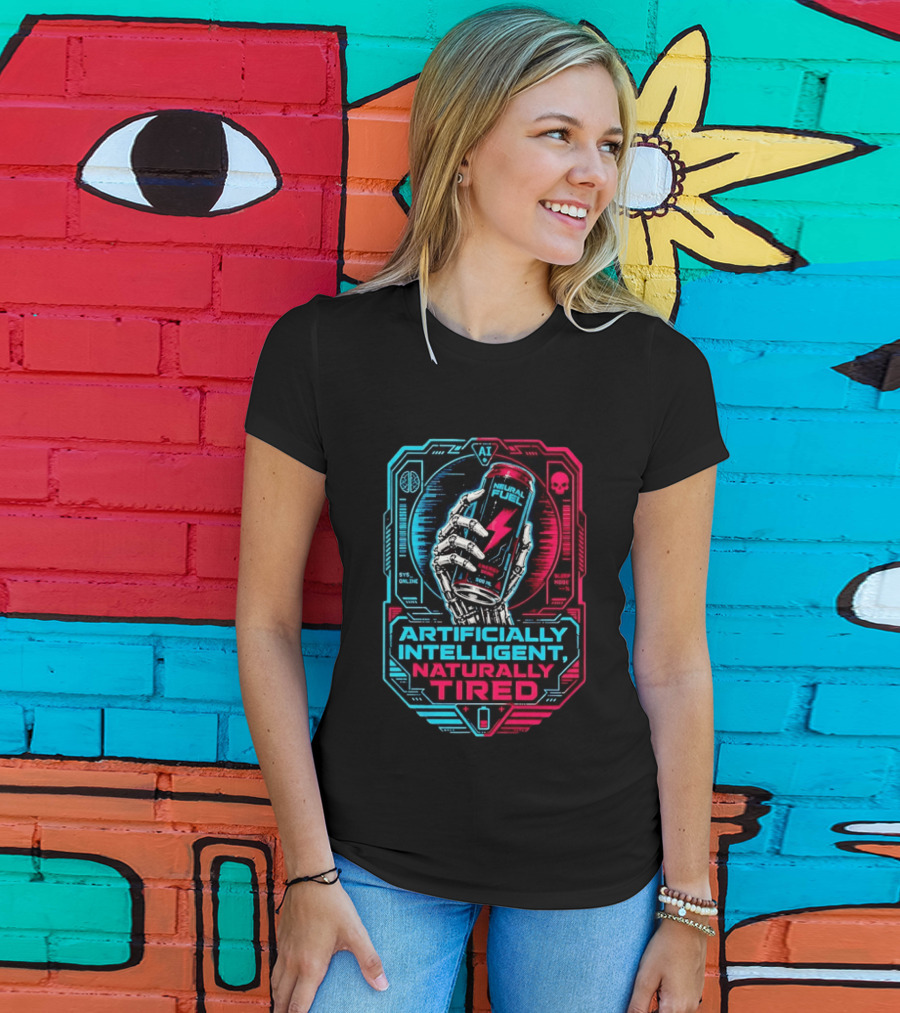 Neural Fuel Cyborg Hand Energy Drink Artifically Intelligent Naturally Tired T-Shirt