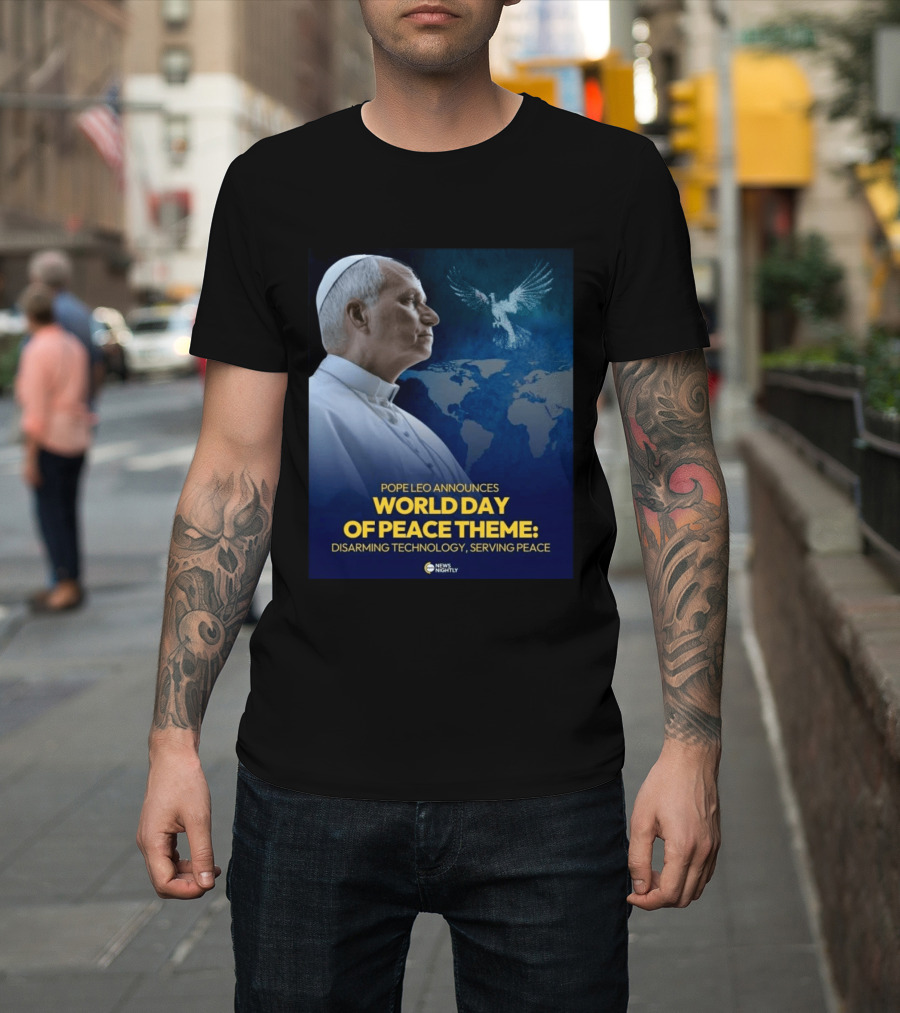 Pope Leo Announces World Day Of Peace Theme Disarming Technology Serving Peace News Nightly T-Shirt