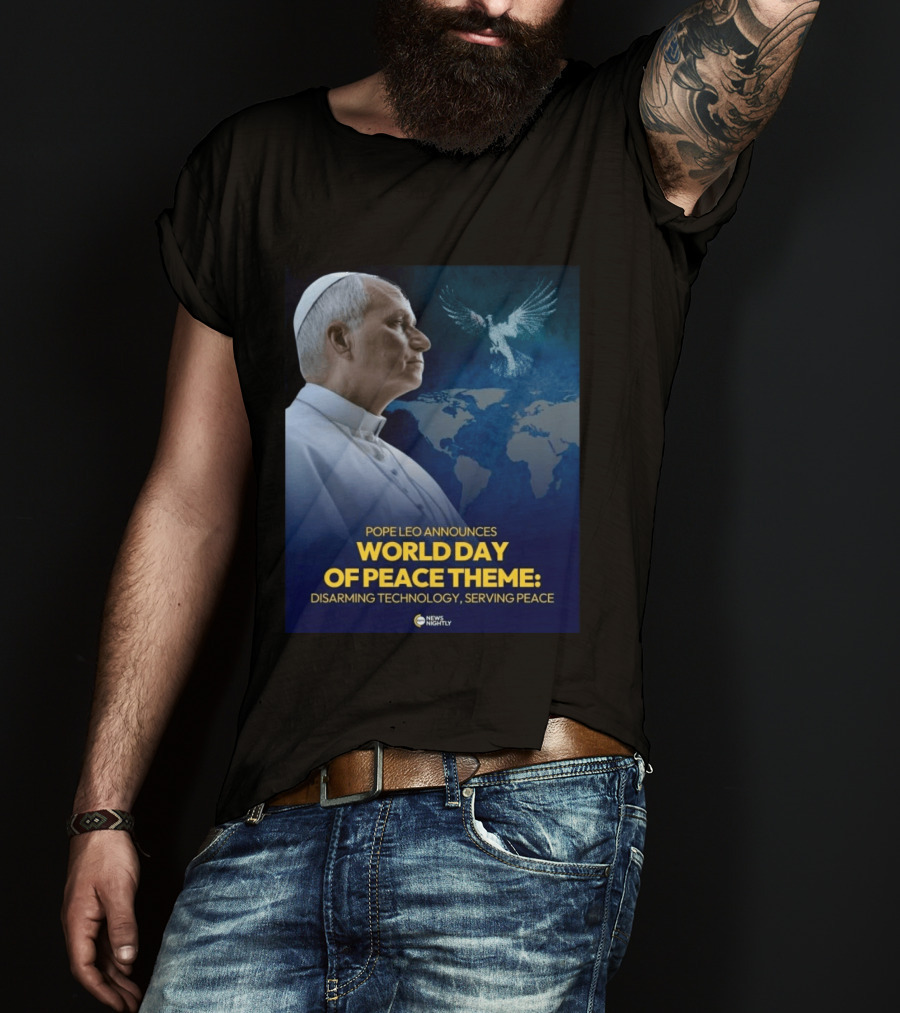 Pope Leo Announces World Day Of Peace Theme Disarming Technology Serving Peace News Nightly T-Shirt
