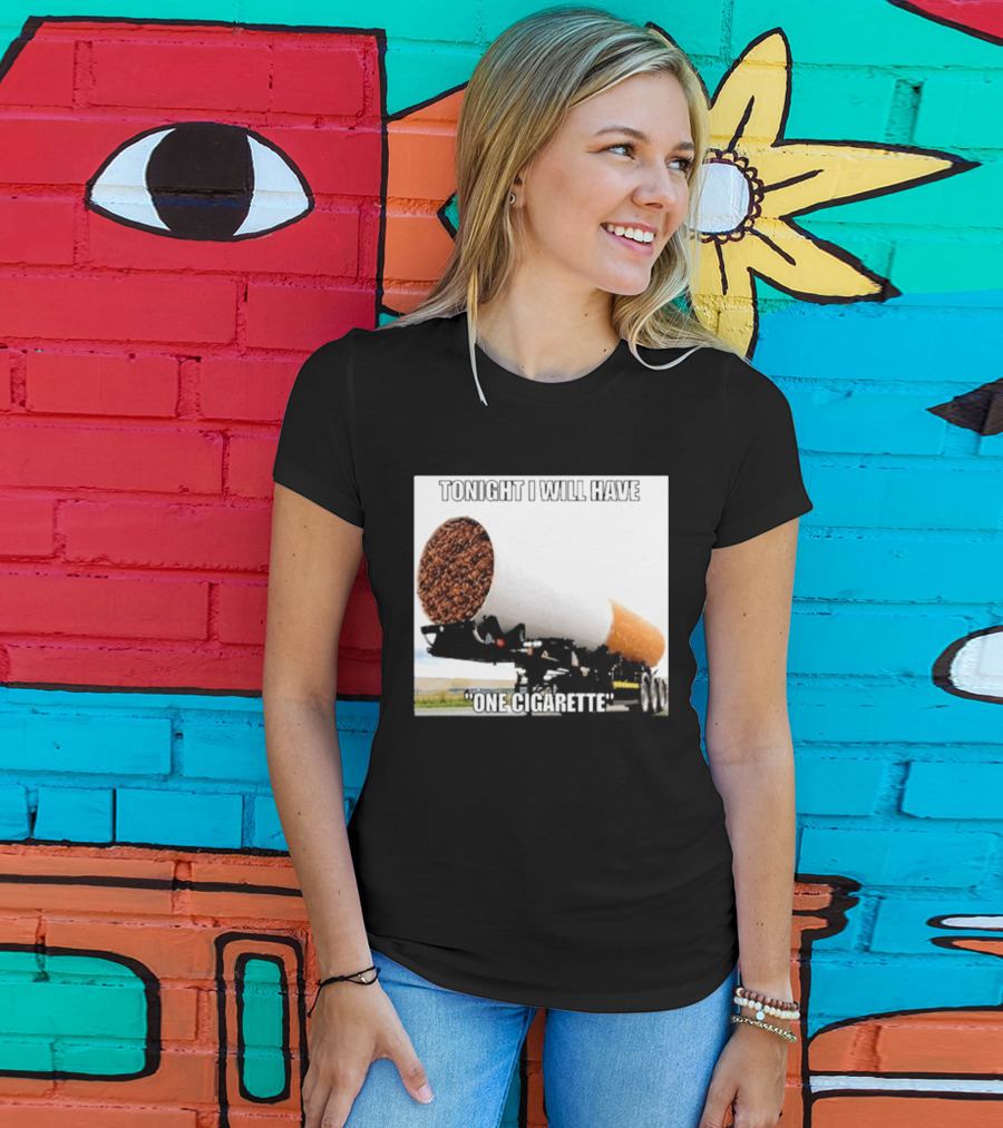 Tonight I Will Have One Cigarette Humor Truck Carrying Oversized Cigarette T-Shirt