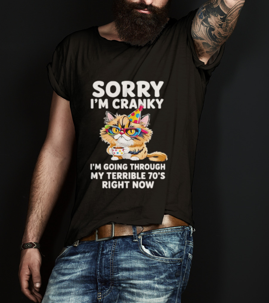 Sorry I'm Cranky Cat Going Through My Terrible 70s Right Now Coffee Party Hat T-Shirt