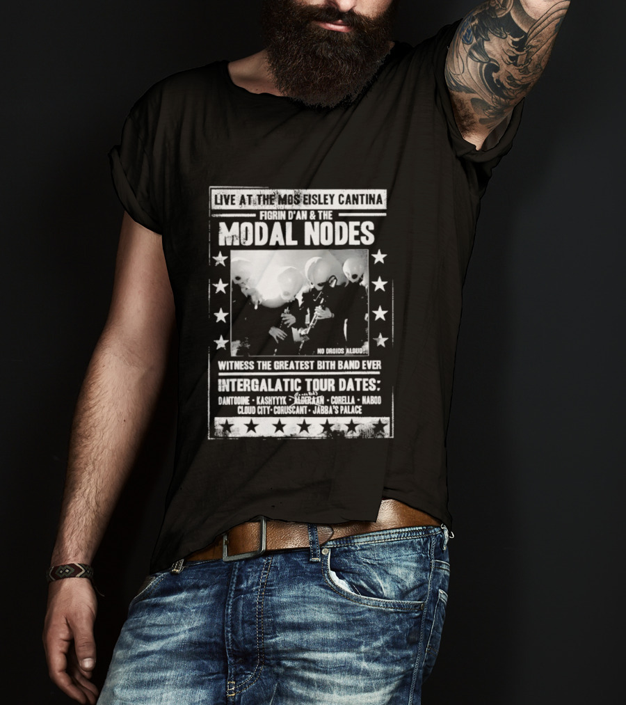 Live At The Mos Eisley Cantina Figrin D'an & The Modal Nodes Intergalactic Tour Dates Witness The Greatest Bith Band Ever T-Shirt