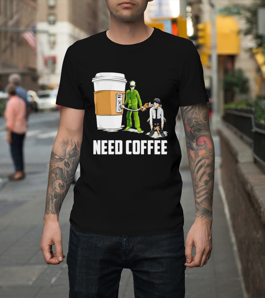 Need Coffee Fueling Station Caffeine Morning Routine Energize T-Shirt